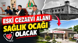 CEZAEVİ ALANI SAĞLIK ALANINA DÖNÜŞÜYOR
