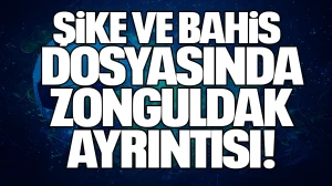 Şike ve Bahis Dosyasında Zonguldak Ayrıntısı