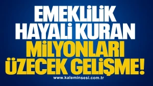 Emeklilik hayali kuran milyonları üzecek gelişme!