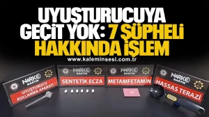 Uyuşturucuya Geçit Yok: 7 Şüpheli Hakkında İşlem