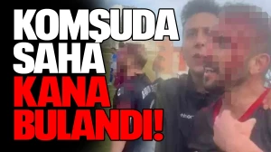 Komşuda saha kana bulandı!