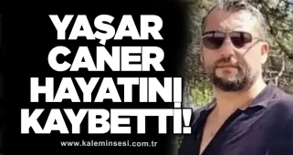 Yaşar Caner hayatını kaybetti!