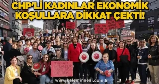 CHP'li kadınlar ekonomik koşullara dikkat çekti!