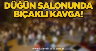 Düğün salonunda bıçaklı kavga!