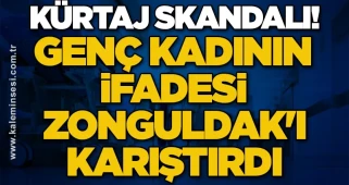KÜRTAJ SKANDALI! Genç kadının ifadesi Zonguldak'ı karıştırdı