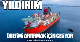 "YILDIRIM" ÜRETİMİ ARTIRMAK İÇİN GELİYOR