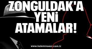 ZONGULDAK'A YENİ ATAMALAR!