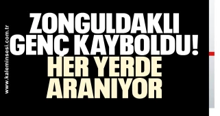 Zonguldaklı genç kayboldu: Her yerde aranıyor!