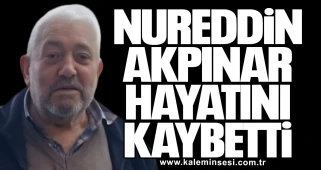 Nureddin Akpınar hayatını kaybetti
