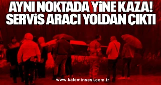 Aynı Noktada Yine Kaza: Servis Aracı Yoldan Çıktı