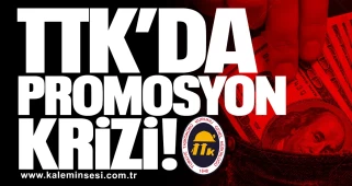 TTK’da Promosyon Krizi!