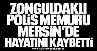 Zonguldaklı Polis Memuru Mersin’de Hayatını Kaybetti