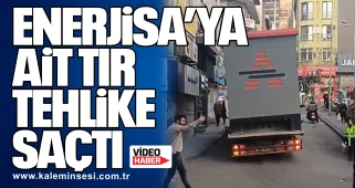 Enerjisa’ya ait Tır Tehlike Saçtı