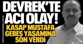 Devrek’te Acı Olay! Kasap Mustafa Gebeş yaşamına son verdi