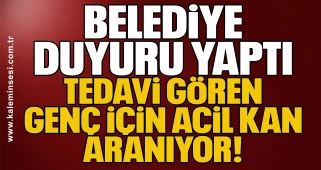 Belediye Duyuru Yaptı... Tedavi Gören Genç İçin Acil Kan Aranıyor!
