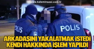 Arkadaşını Yakalatmak İstedi, Kendi Hakkında İşlem Yapıldı