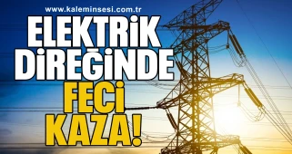 Elektrik Direğinde Feci Kaza: İşçi Hayatını Kaybetti