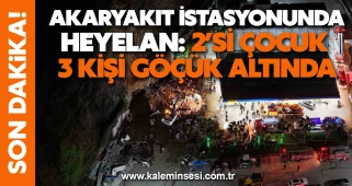 Akaryakıt istasyonunda heyelan: 2’si çocuk 3 kişi göçük altında