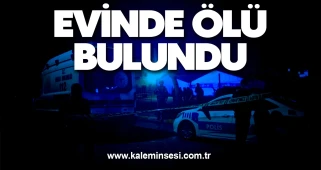 Evinde ölü bulundu