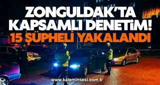 Zonguldak’ta kapsamlı denetim! 15 şüpheli yakalandı