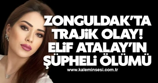 Zonguldak’ta Trajik Olay: Elif Atalay’ın Şüpheli Ölümü