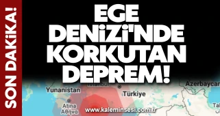 Ege Denizi'nde korkutan deprem!