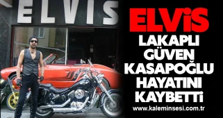Elvis lakaplı Güven Kasapoğlu, kalp kriziyle hayata veda etti