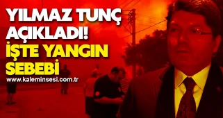 Yılmaz Tunç açıkladı! işte yangın  sebebi