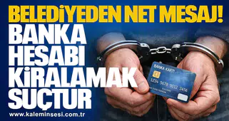 Belediyeden Net Mesaj: Banka Hesabı Kiralamak Suçtur