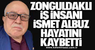 Zonguldaklı İş İnsanı İsmet Albuz Hayatını Kaybetti