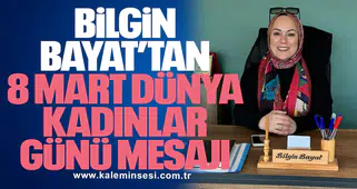 Bilgin Bayat’tan 8 Mart Dünya Kadınlar Günü Mesajı