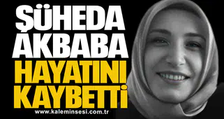 Şüheda Akbaba hayatını kaybetti