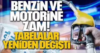 Benzin ve Motorine Zam: Tabelalar Yeniden Değişti