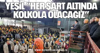 YEŞİL “HER ŞART ALTINDA KOLKOLA OLACAĞIZ”