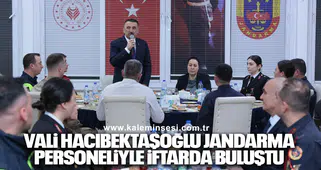 Vali Hacıbektaşoğlu jandarma personeliyle iftarda buluştu