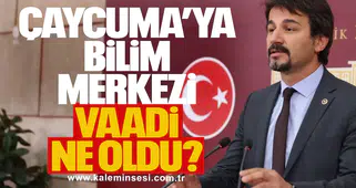 Çaycuma’ya Bilim Merkezi vaadi ne oldu?