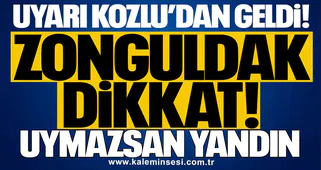Uyarı Kozlu’dan geldi! Zonguldak dikkat: Uymazsan yandın