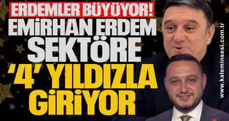 Erdemler büyüyor: Emirhan Erdem sektöre ‘4’ yıldızla giriyor