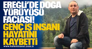 Ereğli’de Doğa Yürüyüşü Faciası: Genç İş İnsanı Hayatını Kaybetti