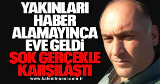 Yakınları Haber Alamayınca Eve Geldi, Şok Gerçekle Karşılaştı