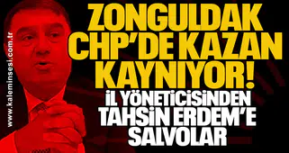 Zonguldak CHP’de kazan kaynıyor: İl yöneticisinden Tahsin Erdem’e salvolar