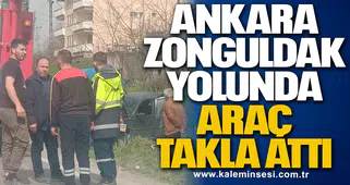 Ankara-Zonguldak yolunda araç takla attı