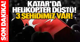 Katar'da helikopter düştü! 3 şehidimiz var!