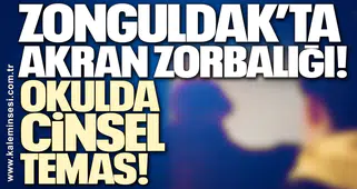 Zonguldak’ta akran zorbalığı! Okulda cinsel temas…