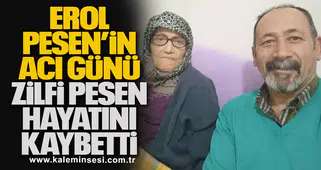 Erol Pesen’in Acı Günü... Zilfi Pesen hayatını kaybetti