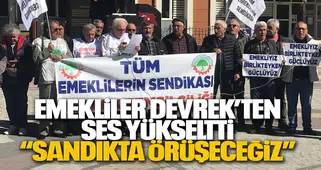 EMEKLİLER DEVREK’TEN SES YÜKSELTTİ: “SANDIKTA GÖRÜŞECEĞİZ”