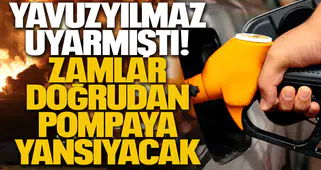 Yavuzyılmaz uyarmıştı: Zamlar doğrudan pompaya yansıyacak