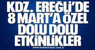 KDZ. EREĞLİ’DE 8 MART’A ÖZEL DOLU DOLU ETKİNLİKLER