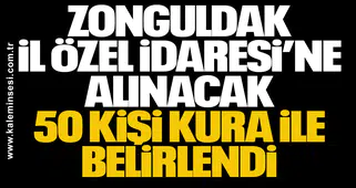 Zonguldak İl Özel İdaresi’ne Alınacak 50 Kişi Kura ile Belirlendi