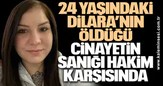 Dilara Yıldırım'ı bıçaklayarak öldüren Serdar S. duruşmada suçlamaları reddetti